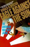 Eagle Against the Sun The American War With Japan cover