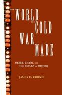 The World the Cold War Made Order, Chaos and the Return of History cover