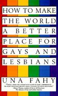 How to Make the World a Better Place for Gays and Lesbians cover