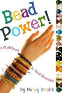 Bead Power!: A Guidebook to Bead Bracelets cover