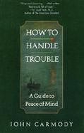 How to Handle Trouble A Guide to Peace of Mind cover