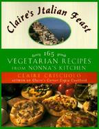 Claire's Italian Feast: 165 Vegetarian Recipes from Nonna's Kitchen cover