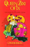 Queen Zixi of IX or the Story of the Magic Cloak Or, the Story of the Magic Cloak cover