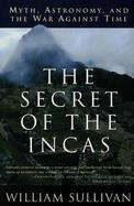 The Secret of the Incas Myth, Astronomy, and the War Against Time cover
