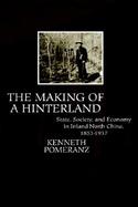 The Making of a Hinterland State, Society, and Economy in Inland North China, 1853-1937 cover