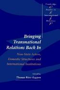 Bringing Transnational Relations Back in Non-State Actors, Domestic Structures and International Institutions cover