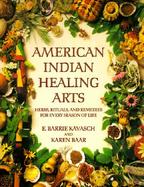 American Indian Healing Arts Herbs, Rituals, and Remedies for Every Season of Life cover