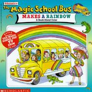 The Magic School Bus Makes a Rainbow A Book About Color cover