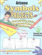 Arizona Symbols & Facts Projects 30 Cool, Activities, Crafts, Experiments & More for Kids to Do to Learn About Your State cover