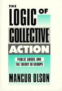 Logic of Collective Action Public Goods and the Theory of Groups cover