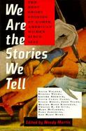 We Are the Stories We Tell The Best Short Stories by North American Women Since 1945 cover