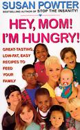 Hey, Mom! I'm Hungry! Great Tasting, Low-Fat, Easy Recipes to Feed Your Family cover