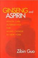 Ginseng and Aspirin Healthcare Alternatives for Chinese Elders in New York cover
