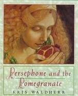 Persephone and the Pomegranate: A Myth from Greece cover
