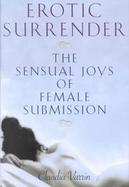 Erotic Surrender The Sensual Joys of Female Submission cover