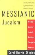 Messianic Judaism A Rabbis Journey Through Religious Change in America cover