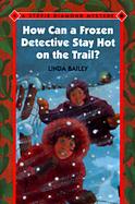 Stevie Diamond #04: How Can a Frozen Detective Stay Hot on the Trail? cover