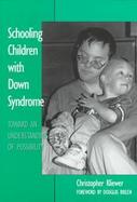 Schooling Children With Down Syndrome Toward an Understanding of Possibility cover