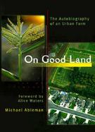 On Good Land The Autobiography of an Urban Farm cover