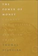 The Power of Money Coinage and Politics in the Athenian Empire cover
