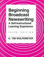 Beginning Broadcast Newswriting: A Self-Instructional Learning Experience cover