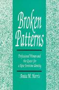 Broken Patterns Professional Women and the Quest for a New Feminine Identity cover
