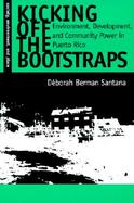 Kicking Off the Bootstraps: Environment, Development and Community Power in Puerto Rico cover