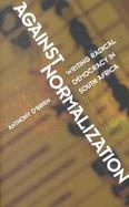 Against Normalization Writing Radical Democracy in South Africa cover