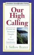 Our High Calling: Practical and Devotional Thoughts on Personal Sanctification cover