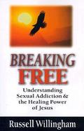 Breaking Free Understanding Sexual Addiction & the Healing Power of Jesus cover