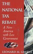 The National Tax Rebate A New America With Less Government cover