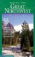Hiking the Great Northwest 55 Greatest Trails in Washington, Oregon, Idaho, Montana, Wyoming, Northern California, British Columbia, and the Canadian cover
