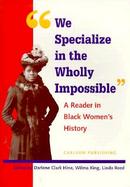 We Specialize in the Wholly Impossible A Reader in Black Women's History cover