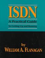 ISDN: A Practical, Simple, Easy-To-Use Guide to Getting Up and Running on ISDN cover