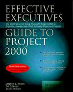 Effective Executive's Guide to Project 2000 The Eight Steps for Using Microsoft Project 2000 to Organize, Manage and Finish Critically Important Proje cover