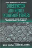 Conservation and Mobile Indigenous Peoples Displacement, Forced Settlement and Sustainable Development cover
