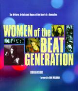 Women of the Beat Generation: The Writers, Artists, and Muses at the Heart of Revolution cover