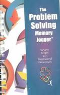 The Problem Solving Memory Jogger Seven Steps to Improved Processes cover