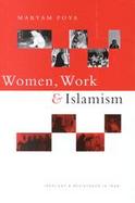 Women, Work and Islamism Ideology and Resistance in Iran cover