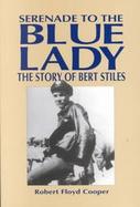 Serenade to the Blue Lady: The Story of Bert Stiles cover