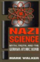 Nazi Science: Myth, Truth, and the German Atomic Bomb cover