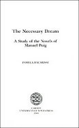 The Necessary Dream A Study of the Novels of Manuel Puig cover