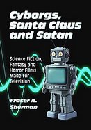 Cyborgs, Santa Claus and Satan Science Fiction, Fantasy and Horror Films Made for Television cover
