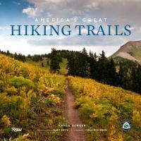 America's Great Hiking Trails : Appalachian, Pacific Crest, Continental Divide, North Country, Ice Age, Potomac Heritage, Florida, Natchez Trace, Ariz cover