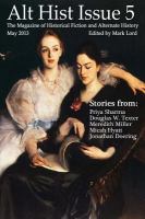 Alt Hist Issue 5 : The Magazine of Historical Fiction and Alternate History cover
