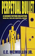 Perpetual Bullet : A Science Fiction Collection cover