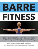 Barre Fitness : Barre Exercises You Can Do Anywhere for Flexibility, Core Strength, and a Lean Body cover