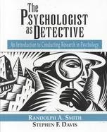 The Psychologist as Detective: An Introduction to Conducting Research in Psychology cover