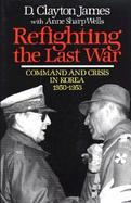 Refighting the Last War Command and Crisis in Korea 1950-53 cover
