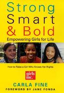 Strong, Smart, & Bold: Empowering Girls for Life (Foreword by Jane Fonda) cover